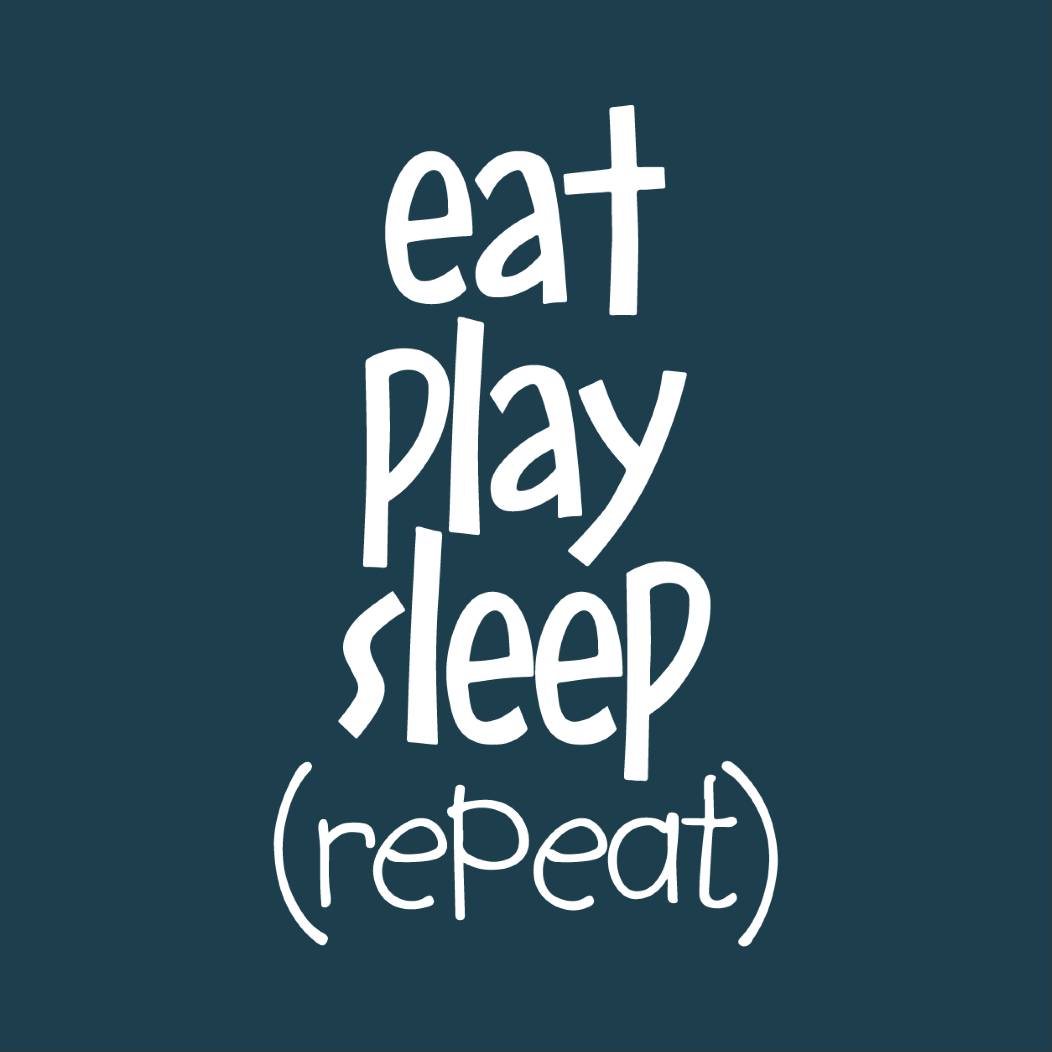 Eat play sleep (repeat)